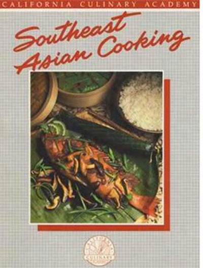 Southeast Asian Cooking: California Culinary Academy Series