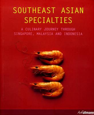 Southeast Asian Specialties / Culinaria Southeast Asia: A Culinary Journey Through Singapore, Malaysia and Indonesia