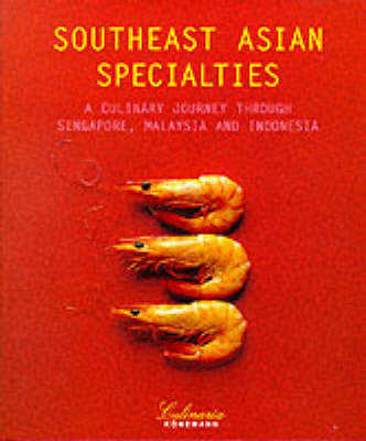 Southeast Asian Specialties: A Culinary Journey Through Singapore, Malaysia and Indonesia