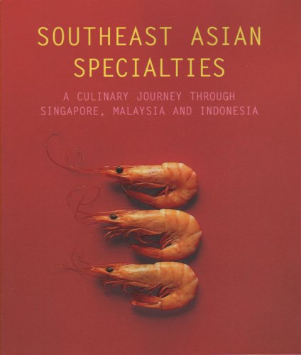 Southeast Asian Specialties: A Culinary Journey Through Singapore, Malaysia and Indonesia