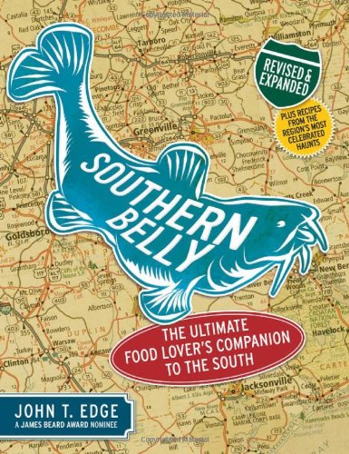Southern Belly, Expanded And Updated: The Ultimate Food Lover's Companion To The South