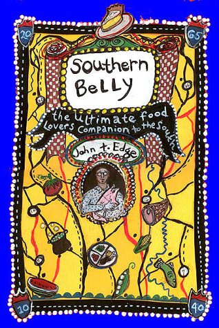 Southern Belly: The Ultimate Food Lover's Companion to the South