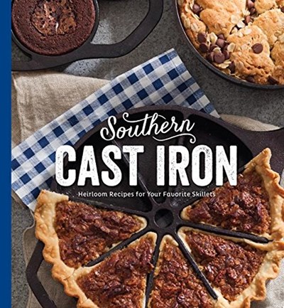 Southern Cast Iron: Heirloom Recipes for Your Favorite Skillets