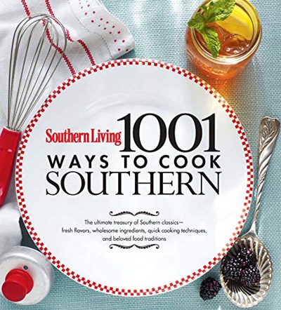 Southern Living 1001 Ways to Cook Southern: The Ultimate Treasury Of Southern Classics