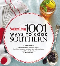 Southern Living 1001 Ways to Cook Southern: The Ultimate Treasury of Southern Classics