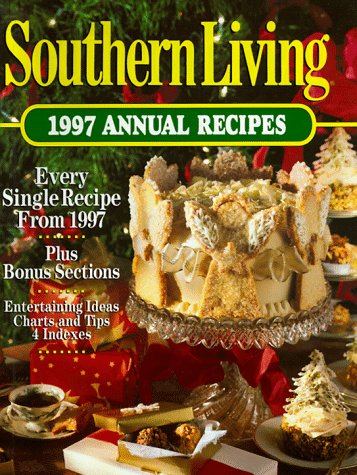 Southern Living 1997 Annual Recipes: Every Single Recipe from 1997 ...