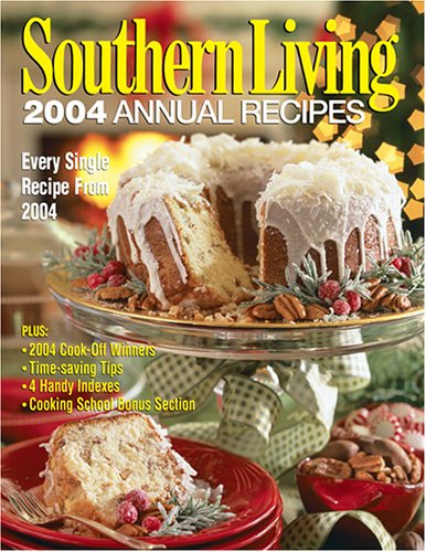 Southern Living 2004 Annual Recipes: Every Single Recipe from 2004 ...