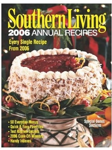Southern Living 2006 Annual Recipes: Every Single Recipe from 2006 ...