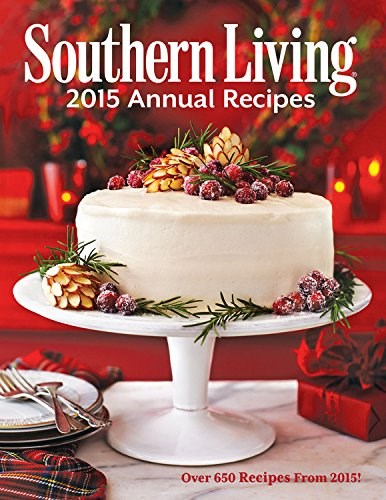Southern Living 2015 Annual Recipes: Every Single Recipe from 2015--Over 750!