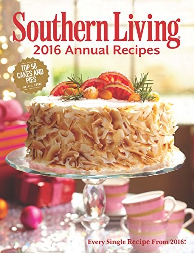 Southern Living 2016 Annual Recipes: Every Single Recipe From 2016