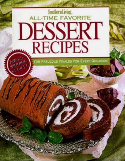 Southern Living All-Time Favorite Dessert Recipes: For Fabulous Finales For Every Occasion