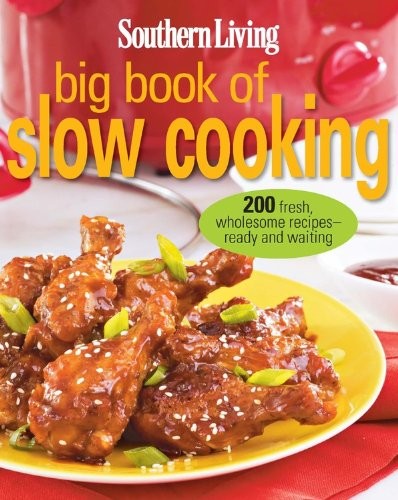 Southern Living Big Book of Slow Cooking: 200 Fresh, Wholesome Recipes -- Ready and Waiting