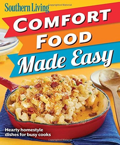 Southern Living Comfort Food Made Easy: Delicious Home-Cooked Favorites for Every Night of the Week