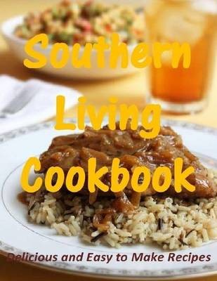 Southern Living Cookbook: Delicious and Easy to Make Recipes