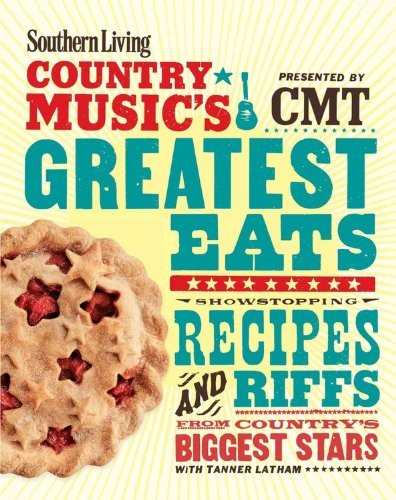 Southern Living Country Music's Greatest Eats: Showstopping Recipes & Riffs from Country's Biggest Stars