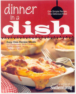 Southern Living Dinner in a Dish: One Simple Recipe, One Delicious Meal