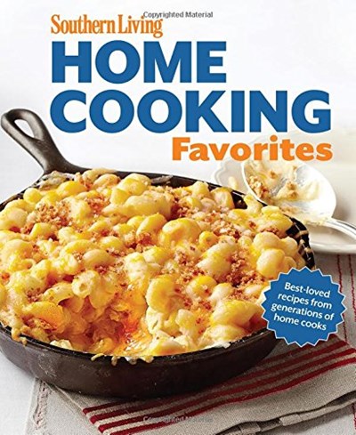 Southern Living Home Cooking Favorites: Over 250 Simple, Delicious Recipes the Whole Family Will Love