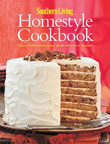 Southern Living Homestyle Cookbook: Over 400 Mouthwatering, Made-with-Love Recipes