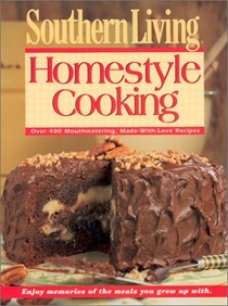 Southern Living Homestyle Cooking: Over 400 Mouth-Watering, Made-with-Love Recipes