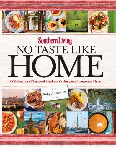 Southern Living No Taste Like Home: Celebrating Local Flavors from Across the South