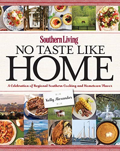 Southern Living No Taste Like Home: A Celebration of Regional Southern Cooking and Hometown Flavor