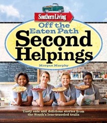 Southern Living Off the Eaten Path - Second Helpings: Tasty Eats and Delicious Stories from the South's Less-Traveled Trails