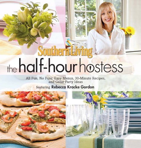 Southern Living: The Half-Hour Hostess: All Fun, No Fuss, Easy Recipes, Menus, and Ideas