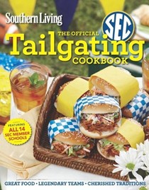 Southern Living The Official SEC Tailgating Cookbook: Great Food, Legendary Teams, Cherished Traditions