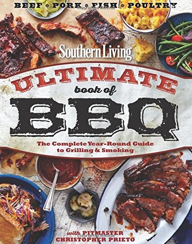 Southern Living Ultimate Book of BBQ: The Complete Year-Round Guide to Grilling and Smoking