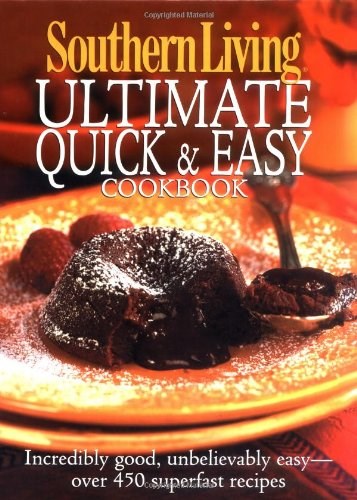 Southern Living Ultimate Quick & Easy Cookbook: Incredibly Good, Unbelievably Easy--Over 450 Superfast Recipes