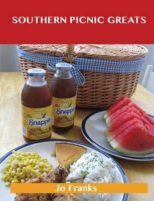 Southern Picnic Greats: Delicious Southern Picnic Recipes, The Top 94 Southern Picnic Recipes