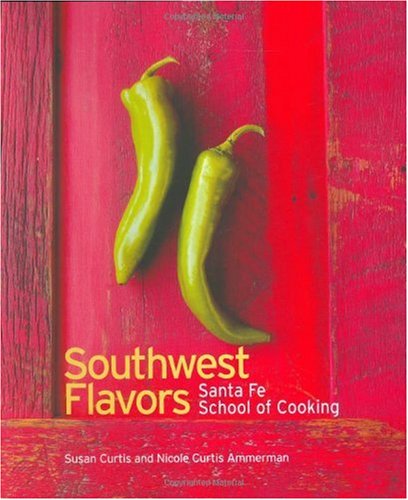 Southwest Flavors: Santa Fe School of Cooking