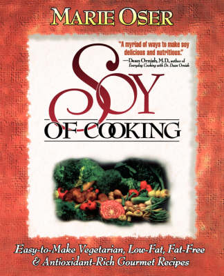 Soy of Cooking: Easy-to-Make Vegetarian, Low-Fat, Fat-Free, and Antioxidant-Rich Gourmet Recipes