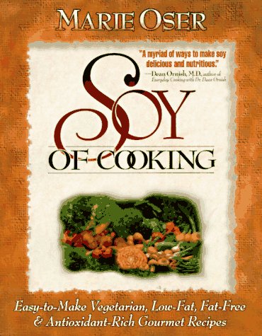 Soy of Cooking: Easy-to-Make Vegetarian, Low-Fat, Fat-Free, and Antioxidant-Rich Gourmet Recipes