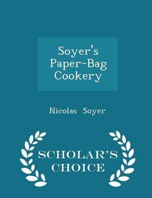 Soyer's Paper-Bag Cookery - Scholar's Choice Edition