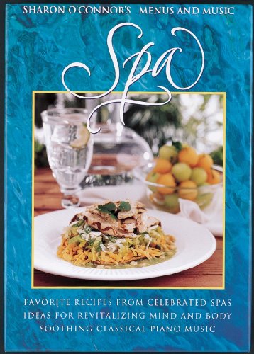 Spa: Favorite Recipes from Celebrated Spas, Ideas for Revitalizing Mind and Body, Soothing Classical Piano Music
