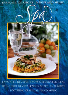 Spa: Favorite Recipes from Celebrated Spas, Ideas for Revitalizing Mind and Body, Soothing Classical Piano Music