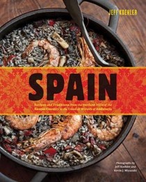 Spain: Recipes and Traditions from the Verdant Hills of the Basque Country to the Coastal Waters of Andalucia 