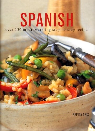 Spanish: Over 150 Mouthwatering Step By Step Recipes