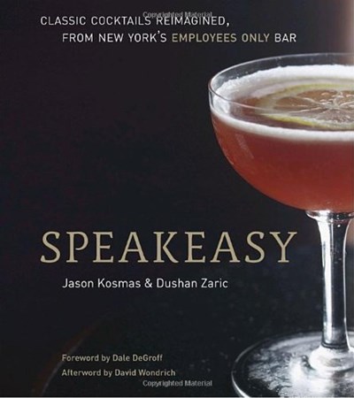 Speakeasy: Classic Cocktails Reimagined, From New York's Employees Only