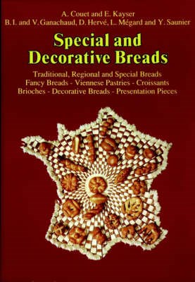 Special & Decorative Breads Volume 2: Traditional, Regional and Special Breads-Fancy Breads-Viennese Pastries-Croissants Brioches-Decorative Breads-Presentation Pieces