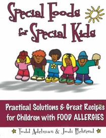 Special Foods for Special Kids: Practical Solutions & Great Recipes for Children With Food Allergies