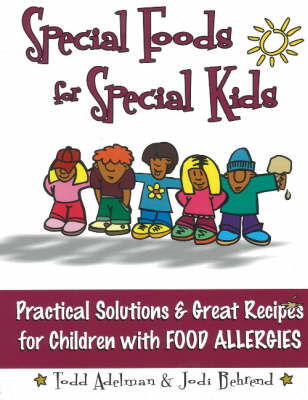 Special Foods for Special Kids: Practical Solutions & Great Recipes for Children With Food Allergies