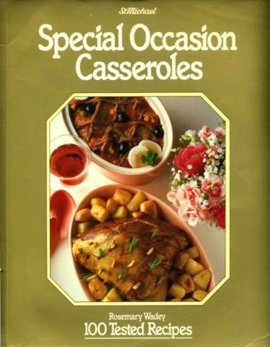 Special Occasion Casseroles: 100 Tested Recipes