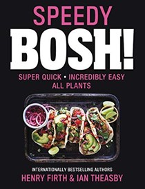 Speedy BOSH!: Super Quick. Incredibly Easy. All Plants.