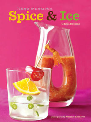 Spice & Ice: 70 Tongue-Tingling Cocktails