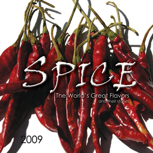 Spice 2009 Calendar: The World's Great Flavors and Their Stories