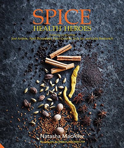Spice Health Heroes: Featuring Recipes from José Andrés, April Bloomfield, Peter Gordon, Judy Joo and Lidia Bastianich