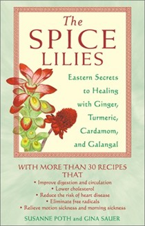 Spice Lillie: Eastern Secrets To Healing With Ginger, Tumeric, Cardamom, And Galangal