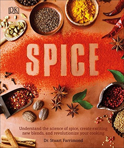 Spice: Understand the Science of Spice, Create Exciting New Blends, and Revolutionize Your Cooking